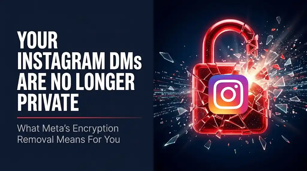 Is Your Privacy Ending? What Instagram’s Removal of End-to-End Encryption on May 8 Means for You