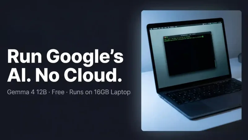 How to Use Gemma 4 12B: Run Google’s New Multimodal AI on Your Laptop
