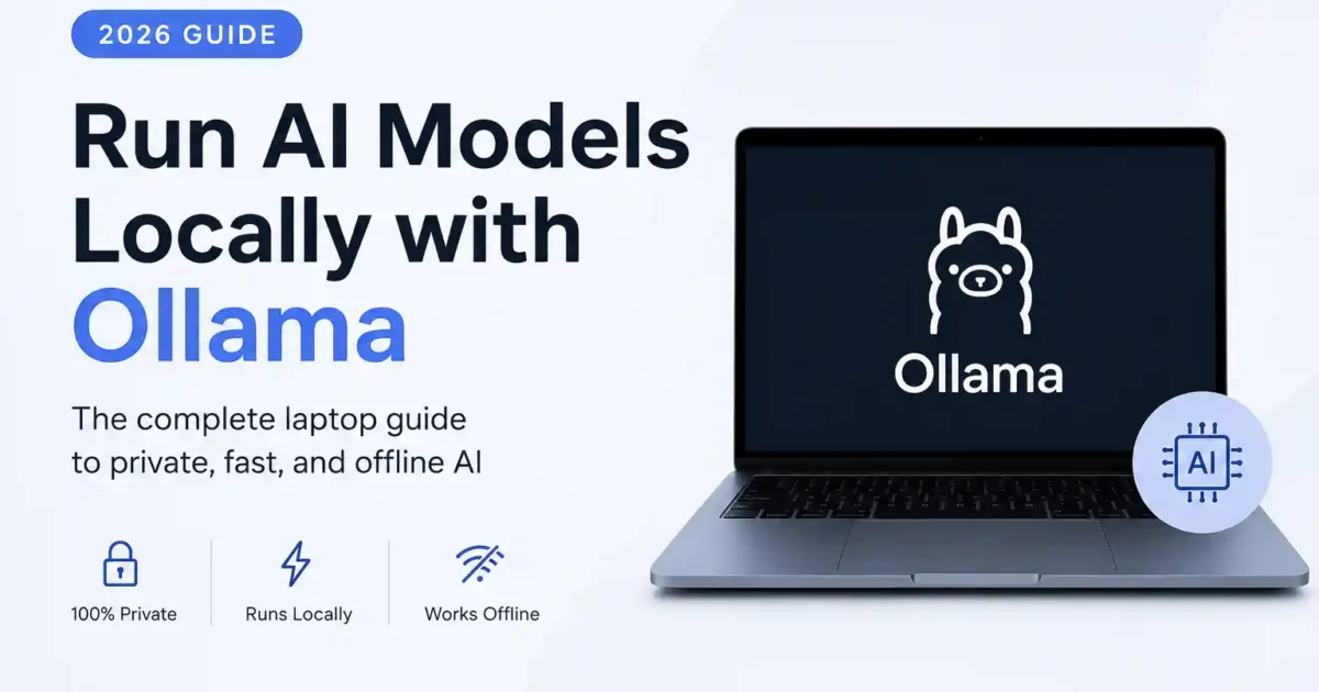 Run AI Models Locally with Ollama: The Complete 2026 Laptop Guide